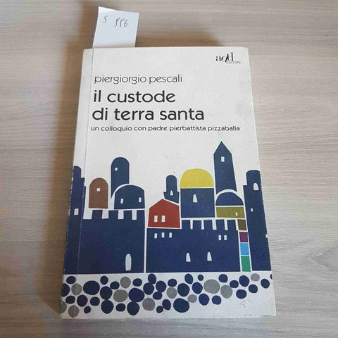 IL CUSTODE DI TERRA SANTA pierbattista pizzaballa PIERGIORGIO PESCALI 2014 ADD