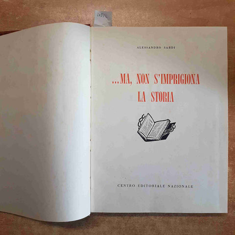 ...MA, NON S'IMPRIGIONA LA STORIA 1958 Alessandro Sardi CEN fascismo mussolini