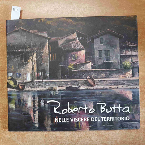 ROBERTO BUTTA nelle viscere del territorio 2012 CATALOGO ARTE BELLANO LECCO