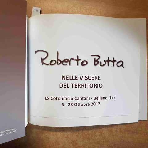 ROBERTO BUTTA nelle viscere del territorio 2012 CATALOGO ARTE BELLANO LECCO