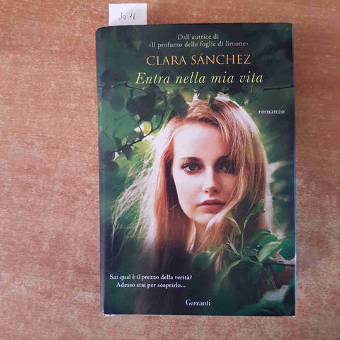 CLARA SANCHEZ - ENTRA NELLA MIA VITA 2013 ROMANZO GARZANTI 1° EDIZIONE