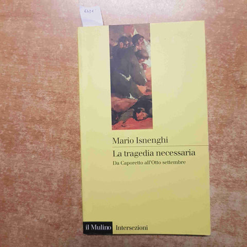 DA CAPORETTO ALL'OTTO SETTEMBRE la tragedia necessaria MARIO ISNENGHI il mulino