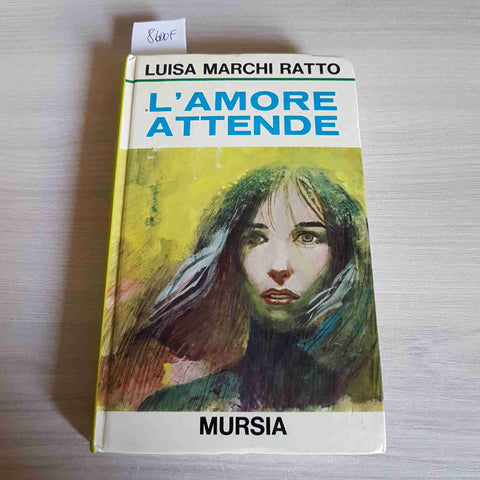 L'AMORE ATTENDE - LUISA MARCHI RATTO - LE ORE - MURSIA - 1973