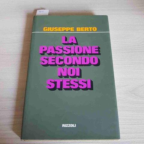 LA PASSIONE SECONDO NOI STESSI - GIUSEPPE BERTO - RIZZOLI - 1972