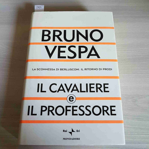 IL CAVALIERE E IL PROFESSORE Prodi Berlusconi BRUNO VESPA - MONDADORI, RAI 2003