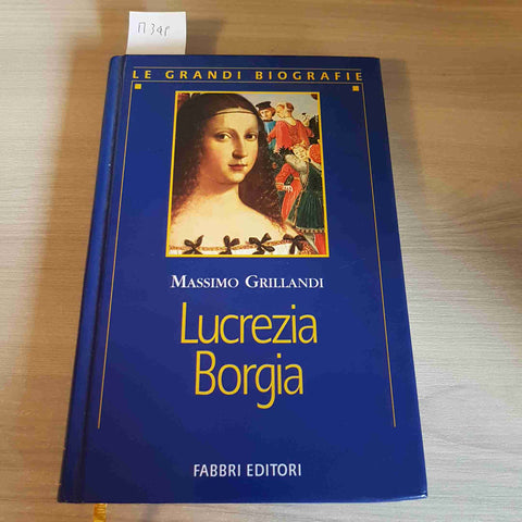 LUCREZIA BORGIA - MASSIMO GRILLANDI - FABBRI EDITORI - 2000