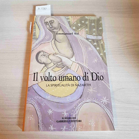 IL VOLTO UMANO DI DIO LA SPIRITUALITA' DI NAZARETH - EMMANUEL ASI - 2004