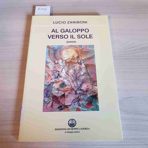 AL GALOPPO VERSO IL SOLE - LUCIO ZANIBONI - LATERZA - 2006