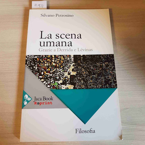 LA SCENA UMANA GRAZIE A DERRIDA E LEVINAS - SILVANO PETROSINO - JACA - 2016