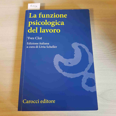 LA FUNZIONE PSICOLOGICA DEL LAVORO - YVES CLOT - CAROCCI - 2021