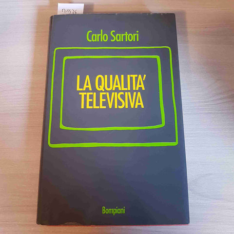 LA QUALITA' TELEVISIVA nella societa' avanzata CARLO SARTORI - BOMPIANI - 1993