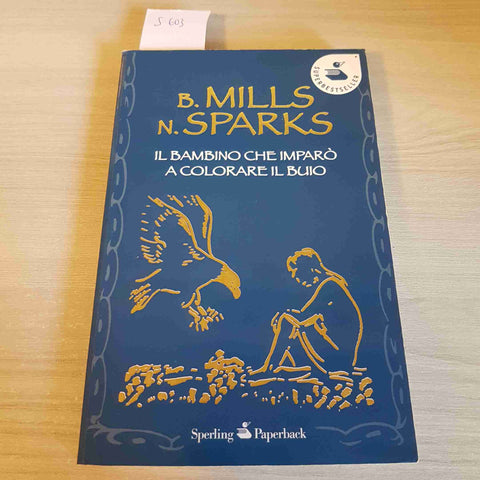 IL BAMBINO CHE IMPARO' A COLORARE IL BUIO - MILLS, SPAKS - SPERLING - 2011