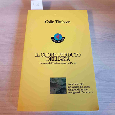 IL CUORE PERDUTO DELL'ASIA turkmenistan pamir COLIN THUBRON 1996 FELTRINELLI