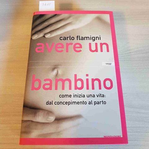 AVERE UN BAMBINO COME INIZIA UNA VITA DAL CONCEPIMENTO AL PARTO - MONDADORI-2001