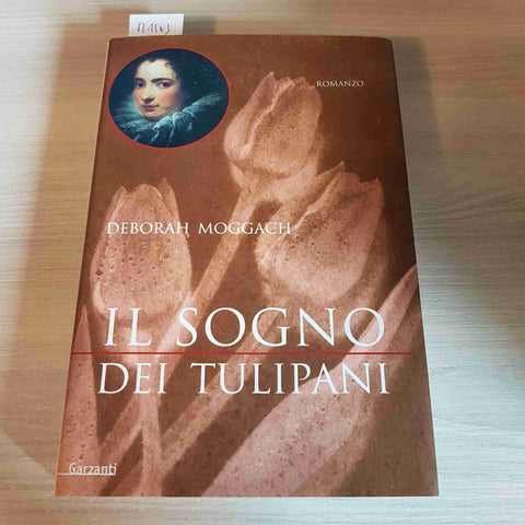 IL SOGNO DEI TULIPANI romanzo storico DEBORAH MOGGACH 1°edizione GARZANTI 2000