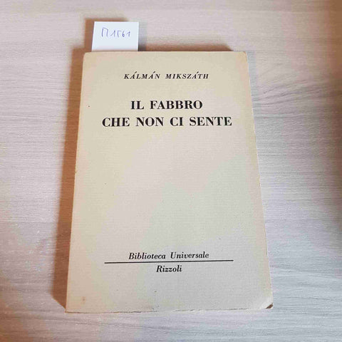 IL FABBRO CHE NON CI SENTE - KALMAN MIKSZATH - RIZZOLI - 1962