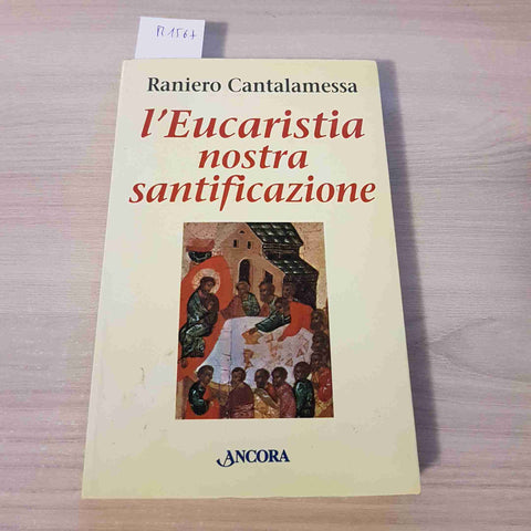 L'EUCARISTIA NOSTRA SANTIFICAZIONE RANIERO CANTALAMESSA 2002 ANCORA eucarestia