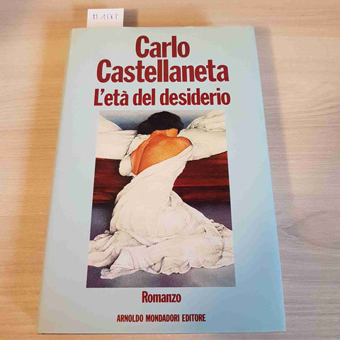 L'ETA' DEL DESIDERIO - CARLO CASTELLANETA - MONDADORI - 1990 prima edizione