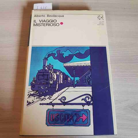 IL VIAGGIO MISTERIOSO - ALBERTO BEVILAQUA - CLUB DEGLI EDITORI - 1972