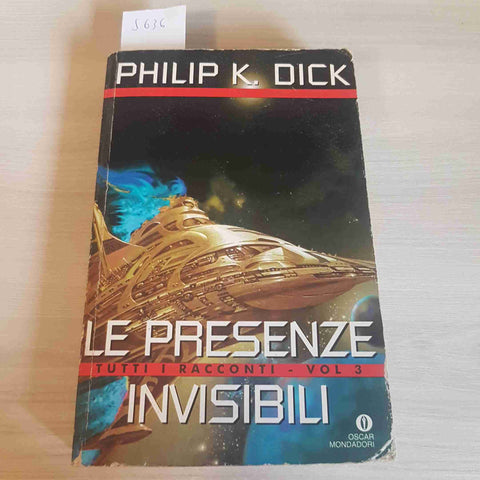 LE PRESENZE INVISIBILI - TUTTI I RACCONTI VOL. 3 - PHILIP K. DICK - MONDADORI