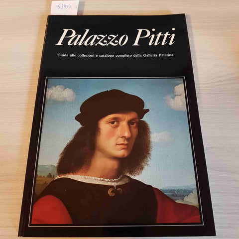 PALAZZO PITTI GUIDA ALLE COLLEZIONI E CATALOGO COMPLETO DELLA GALLERIA PALATINA