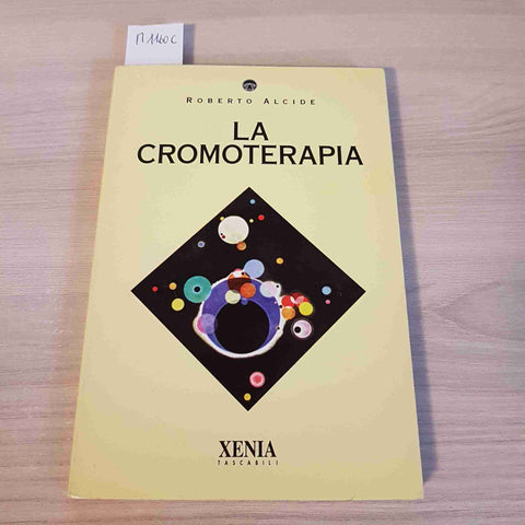 LA CROMOTERAPIA salute e benessere ROBERTO ALCIDE - XENIA - 1996