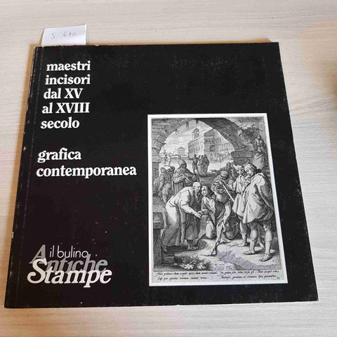 MAESTRI INCISORI DAL XV AL XVIII SECOLO GRAFICA CONTEMPORANEA il bulino