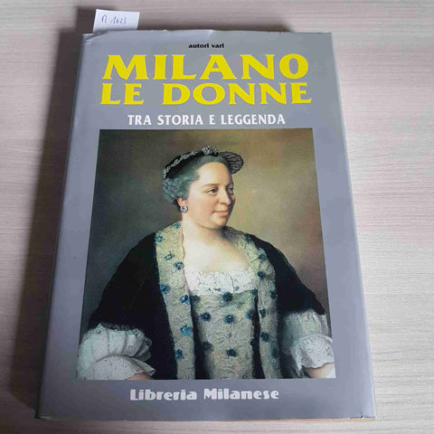 MILANO LE DONNE TRA STORIA E LEGGENDA - LIBRERIA MILANESE - 2005