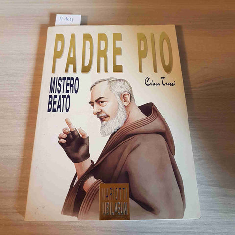 PADRE PIO MISTERO BEATO - CLARA TREZZI - MARIOTTI IUBILAEUM - 1999