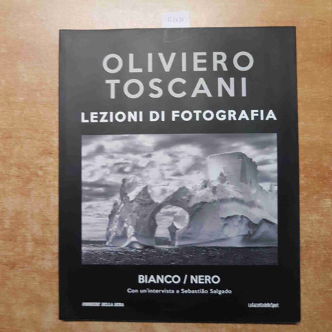 OLIVIERO TOSCANI LEZIONI DI FOTOGRAFIA 5 BIANCO / NERO sebastiao salgado