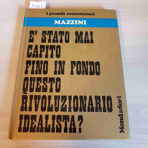 MAZZINI I GRANDI CONTESTATORI RIVOLUZIONARIO IDEALISTA - MONDADORI - 1974