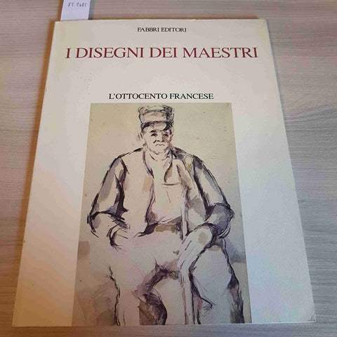 I DISEGNI DEI MAESTRI L'OTTOCENTO FRANCESE - SERULLAZ - FABBRI EDITORI - 1986