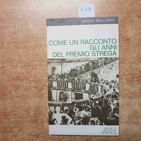 MARIA BELLONCI COME UN RACCONTO GLI ANNI DEL PREMIO STREGA 1972 CDE