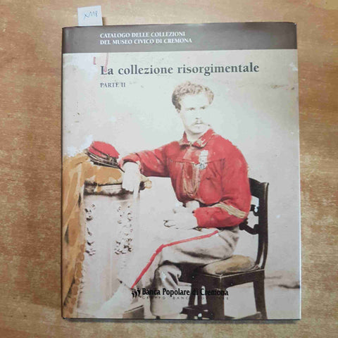 LA COLLEZIONE RISORGIMENTALE parte 2 POPOLARE DI CREMONA catalogo museo civico