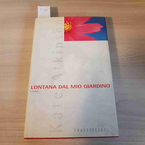 LONTANA DAL MIO GIARDINO - KATE ATKINSON - FRASSINELLI - 2001