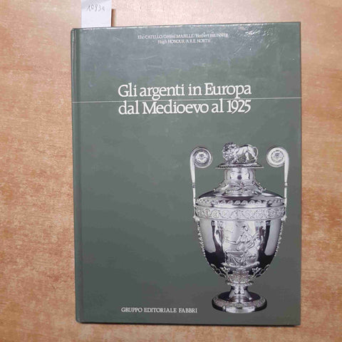 GLI ARGENTI IN EUROPA DAL MEDIOEVO AL 1925 Catello Mabille Brunner FABBRI 1981