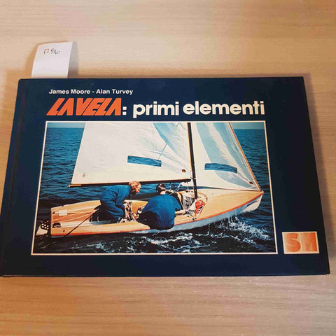 LA VELA: PRIMI ELEMENTI - JAMES MOORE, ALAN TURVEY - SM - 1979