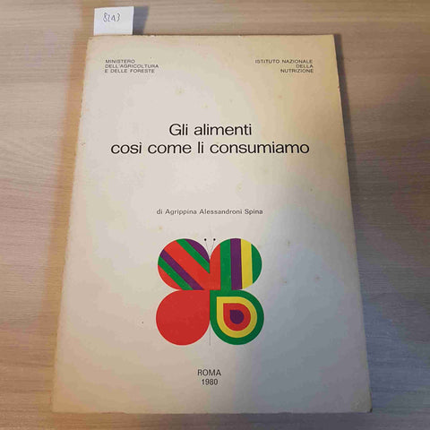 GLI ALIMENTI COSI' COME LI CONSUMIAMO -SPINA - ISTITUTO DELLA NUTRIZIONE - 1980