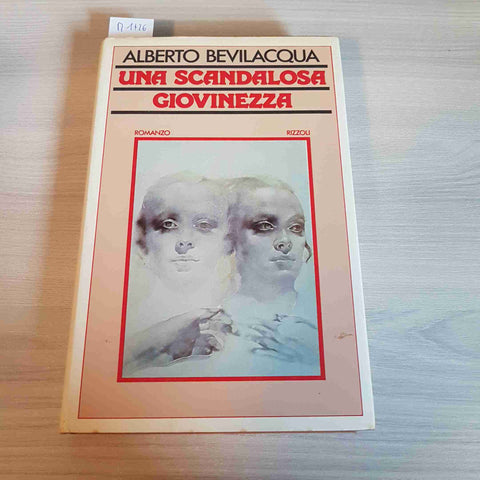 UNA SCANDALOSA GIOVINEZZA - ALBERTO BEVILACQUA - RIZZOLI - 1980