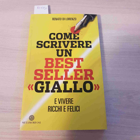 COME SCRIVERE UN BEST SELLER GIALLO E VIVERE RICCHI E FELICI - DI LORENZO - 2011