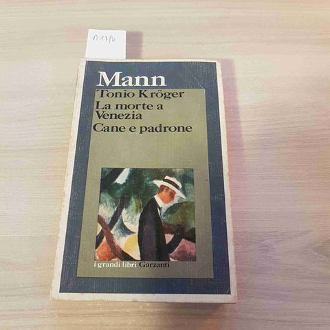 TONIO KROGER, LA MORTE A VENEZIA, CANE E PADRONE - MANN - GARZANTI - 1973