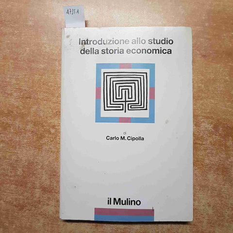 INTRODUZIONE ALLO STUDIO DELLA STORIA ECONOMICA Carlo M. Cipolla 1988 IL MULINO