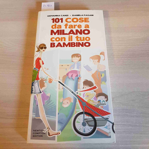 101 COSE DA FARE A MILANO CON IL TUO BAMBINO - CANZI, PAGANI - NEWTON COMPTON