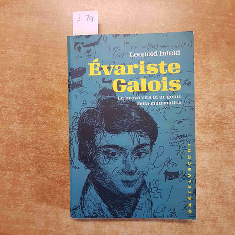 EVARISTE GALOIS la breve vita di un genio della matematica INFELD - CASTELVECCHI