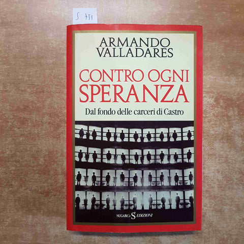 CONTRO OGNI SPERANZA DAL FONDE DELLE CARCERI DI CASTRO cuba VALLADARES sugarco