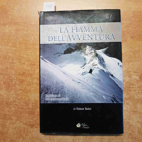 LA FIAMMA DELL'AVVENTURA alpinismo scalatori SIMON YATES 2011 ALPINE STUDIO