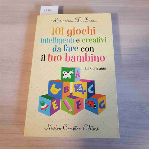 101 GIOCHI INTELLIGENTI E CREATIVI DA FARE CON IL TUO BAMBINO - NEWTON COMPTON