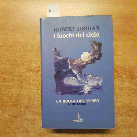 LA RUOTA DEL TEMPO 5 I FUOCHI DEL CIELO Robert Jordan 2004 FANUCCI