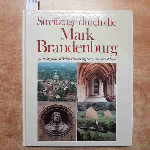 STREIFZUGE DURCH DIE MARK BRANDENBURG 40 ausflugsziele in Berlins schoner STIEGE