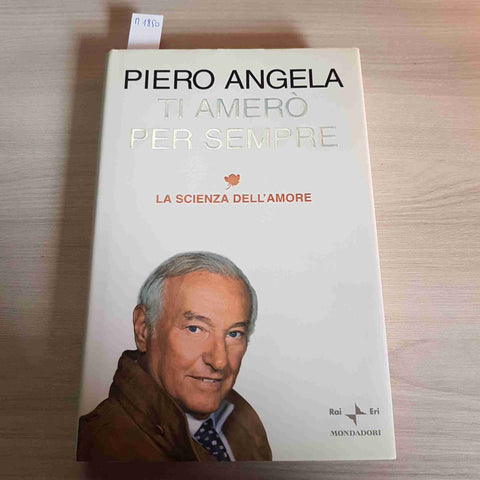 TI AMERO' PER SMEPRE LA SCIENZA DELL'AMORE - PIERO ANGELA - RAI MONDADORI-2005